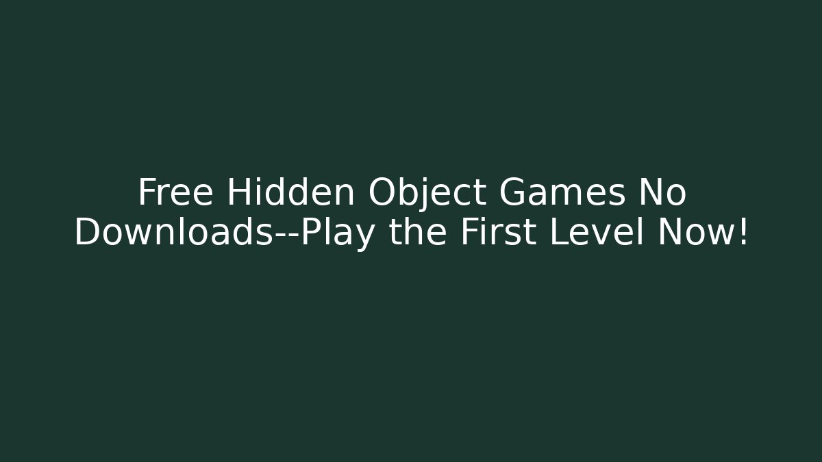 Free Hidden Object Games No Downloads—Play the First Level Now! - Critter Realm