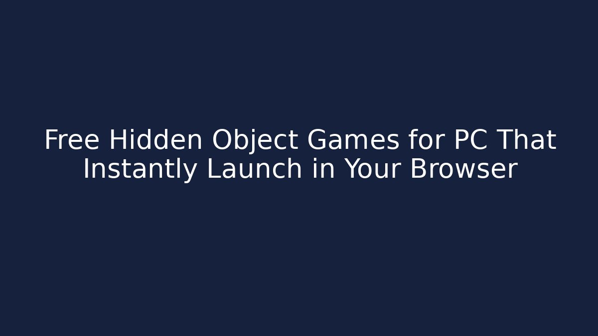 Free Hidden Object Games for PC That Instantly Launch in Your Browser