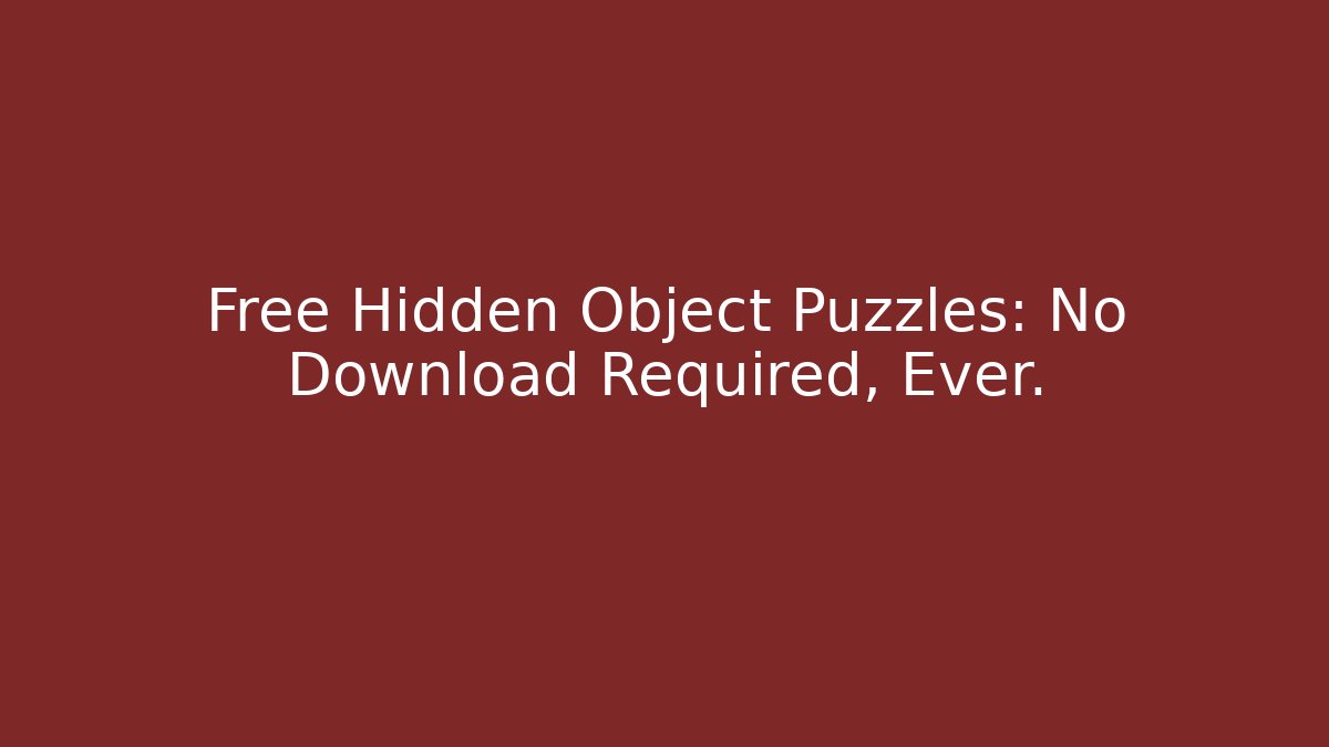 Free Hidden Object Puzzles: No Download Required, Ever.