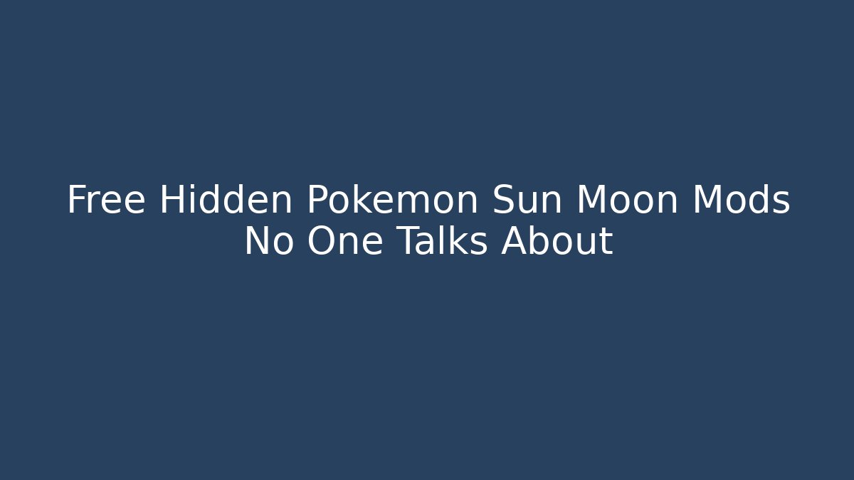 Free Hidden Pokémon Sun Moon Mods No One Talks About