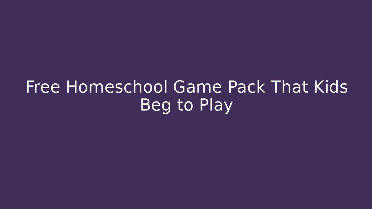 Free Homeschool Game Pack That Kids Beg to Play