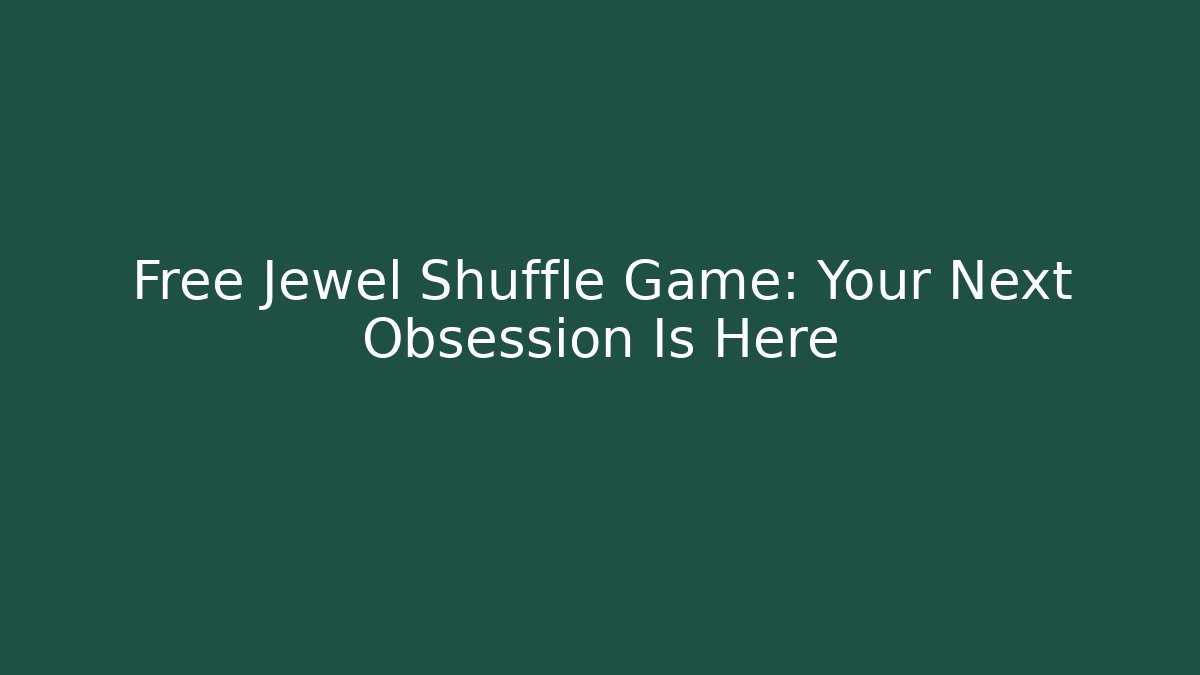 Free Jewel Shuffle Game: Your Next Obsession Is Here