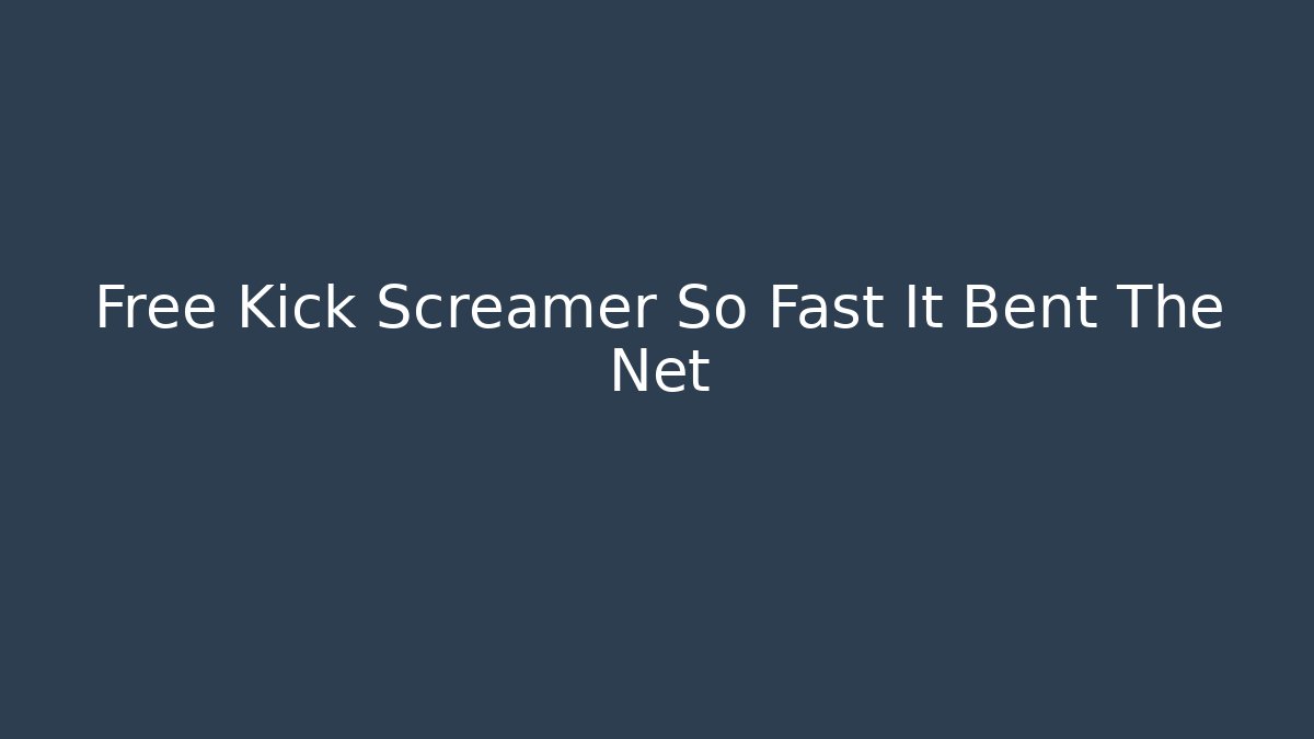 Free Kick Screamer So Fast It Bent The Net - Critter Realm