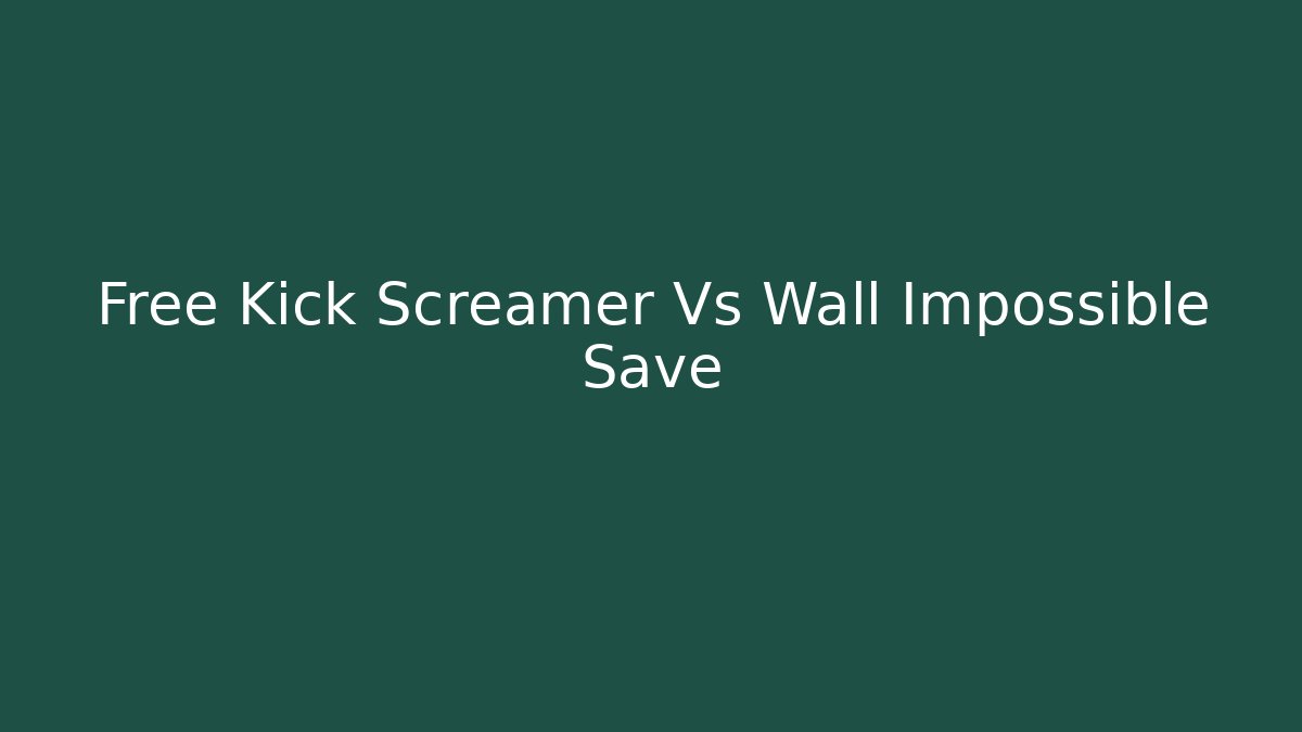 Free Kick Screamer Vs Wall Impossible Save