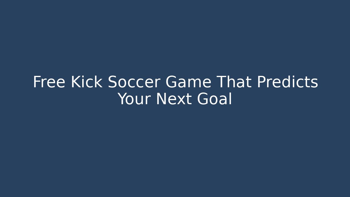 Free Kick Soccer Game That Predicts Your Next Goal