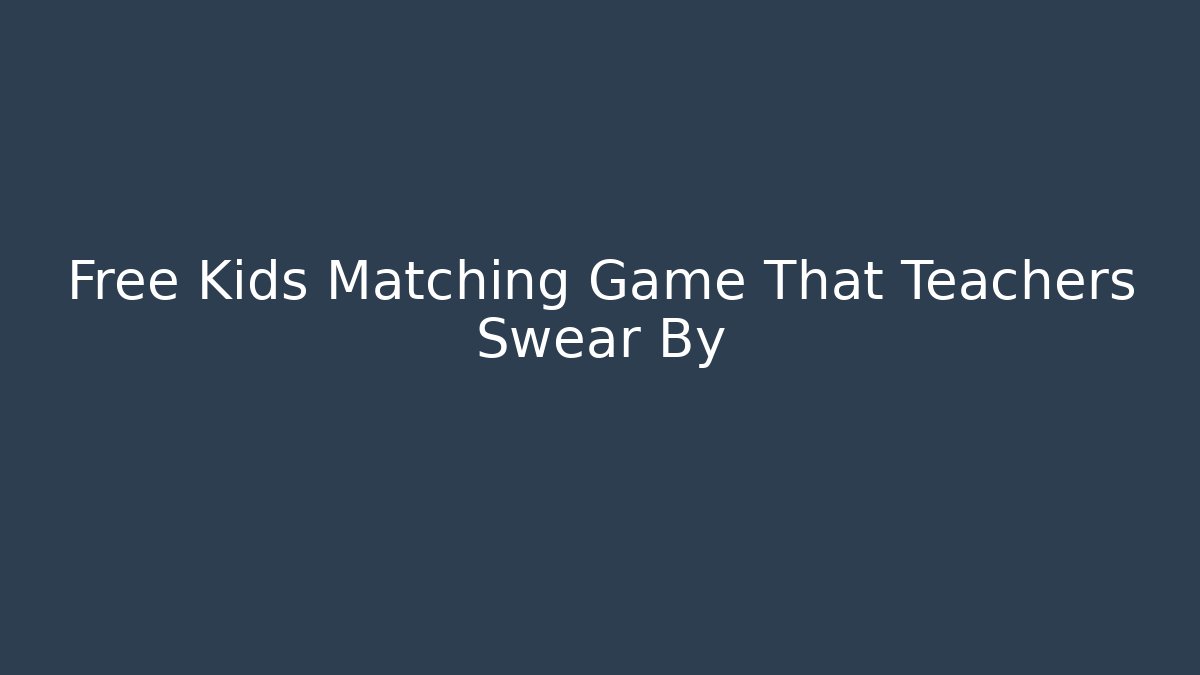 Free Kids Matching Game That Teachers Swear By