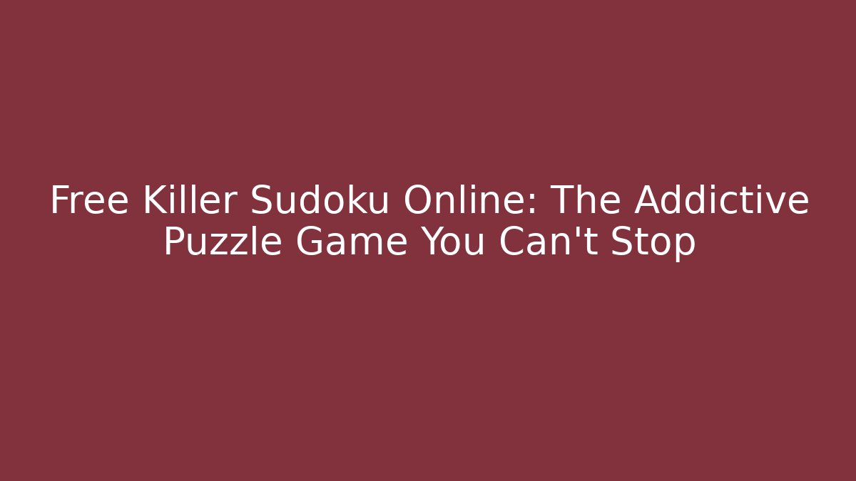 Free Killer Sudoku Online: The Addictive Puzzle Game You Can't Stop