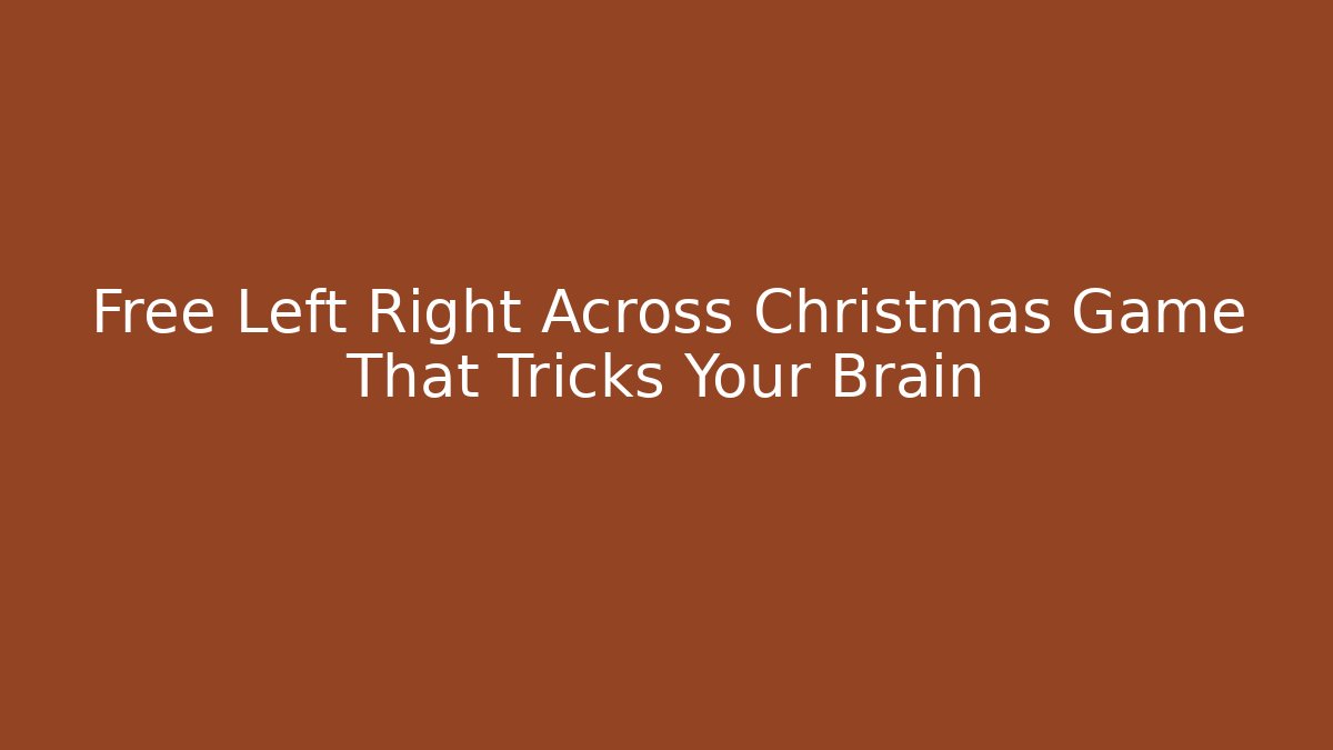 Free Left Right Across Christmas Game That Tricks Your Brain