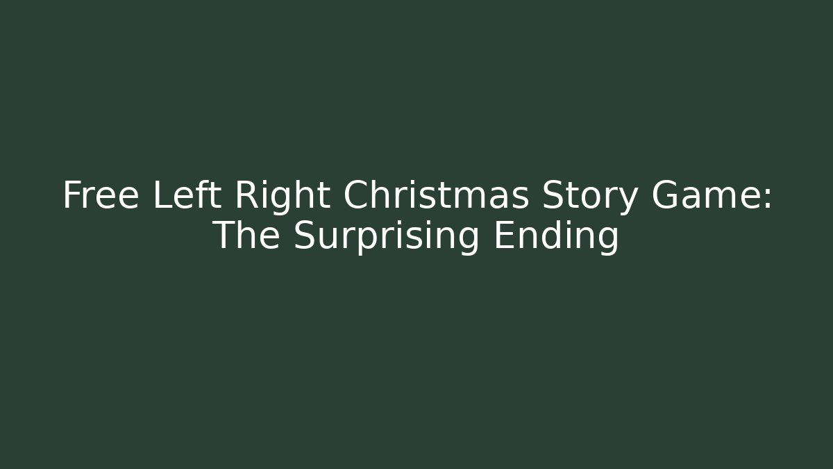 Free Left Right Christmas Story Game: The Surprising Ending