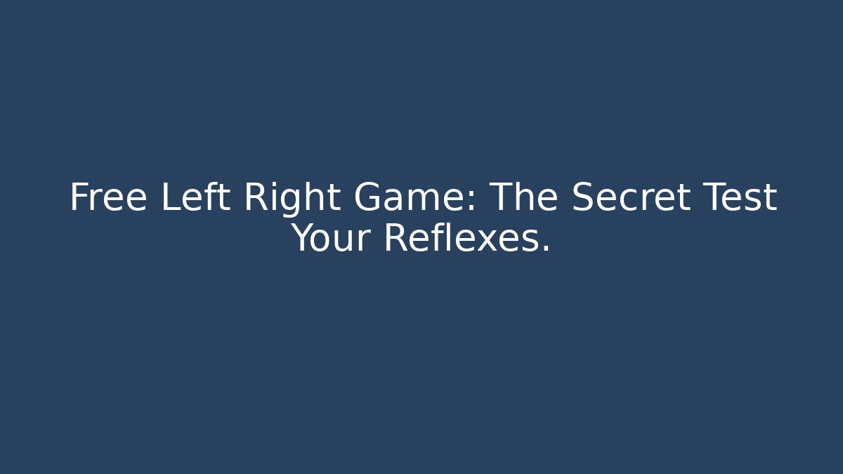 Free Left Right Game: The Secret Test Your Reflexes.
