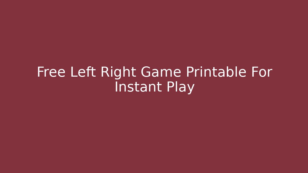 Free Left Right Game Printable For Instant Play
