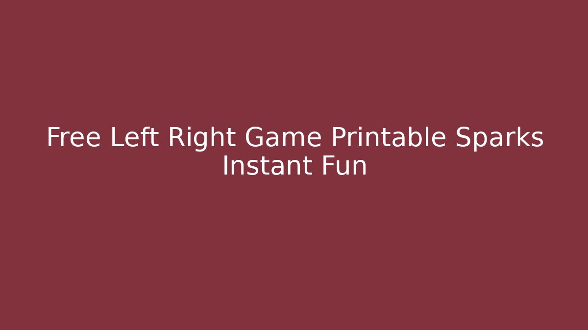 Free Left Right Game Printable Sparks Instant Fun