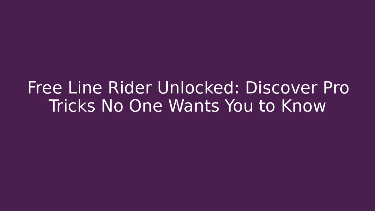 Free Line Rider Unlocked: Discover Pro Tricks No One Wants You to Know