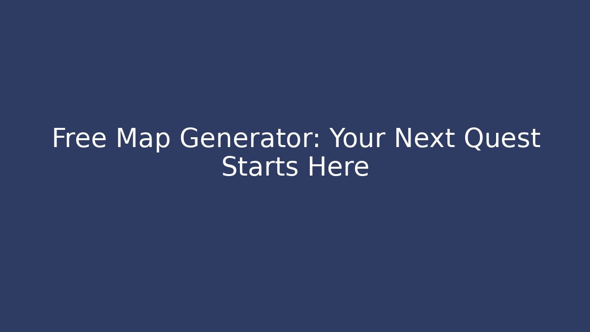 Free Map Generator: Your Next Quest Starts Here