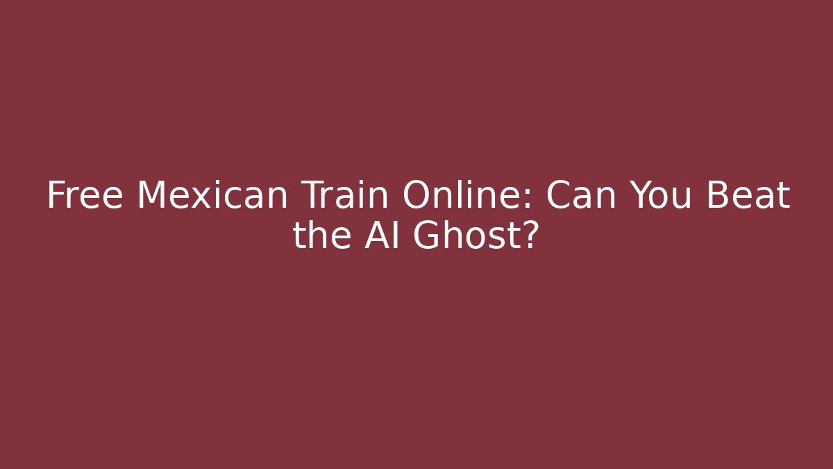 Free Mexican Train Online: Can You Beat the AI Ghost?