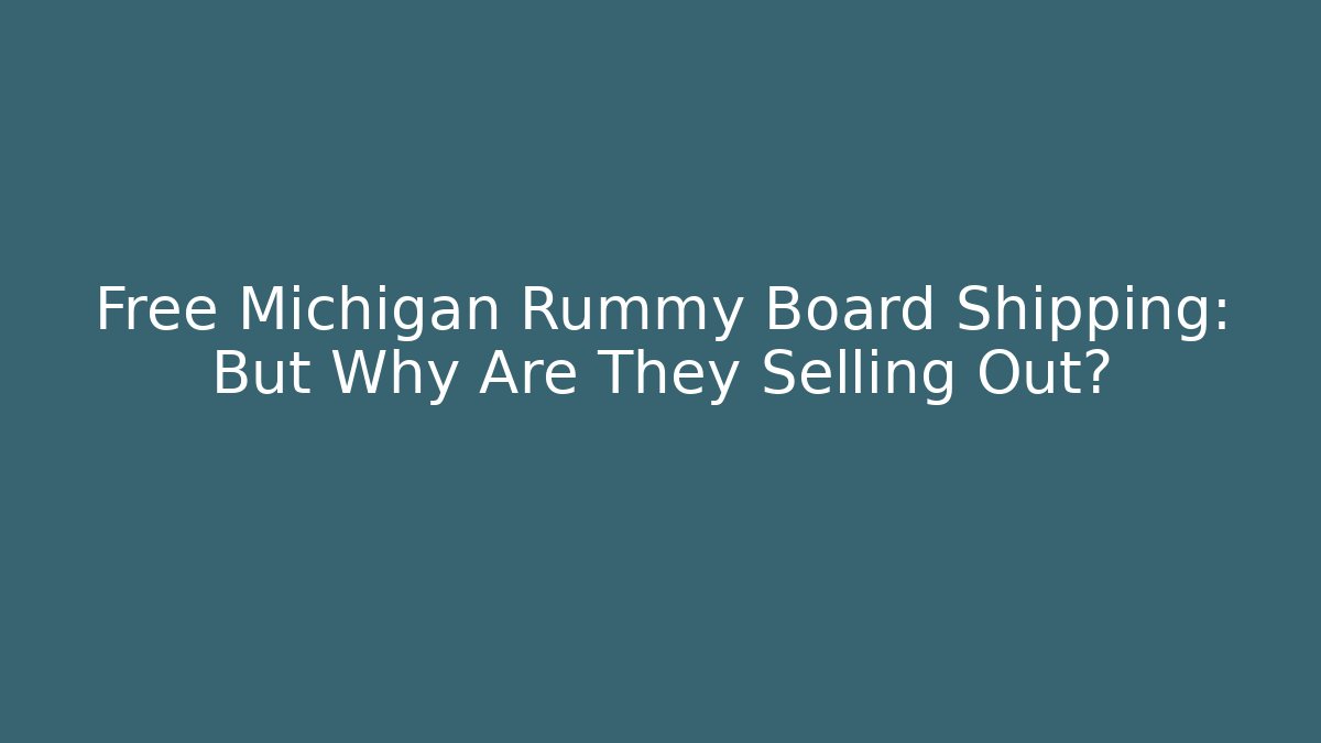 Free Michigan Rummy Board Shipping: But Why Are They Selling Out?