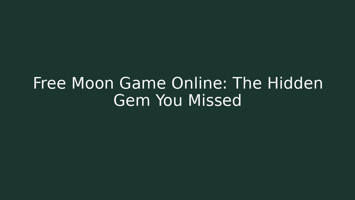 Free Moon Game Online: The Hidden Gem You Missed