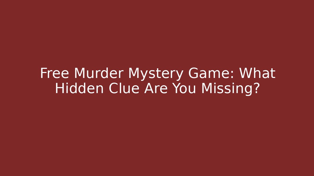 Free Murder Mystery Game: What Hidden Clue Are You Missing?