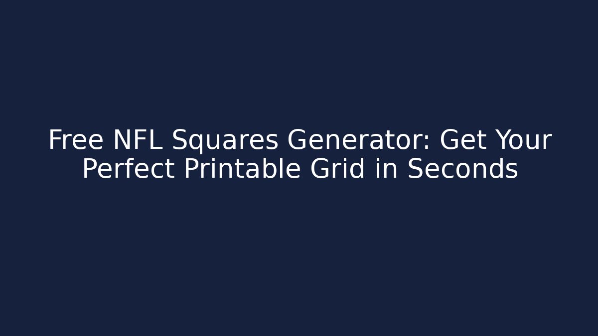 Free NFL Squares Generator: Get Your Perfect Printable Grid in Seconds