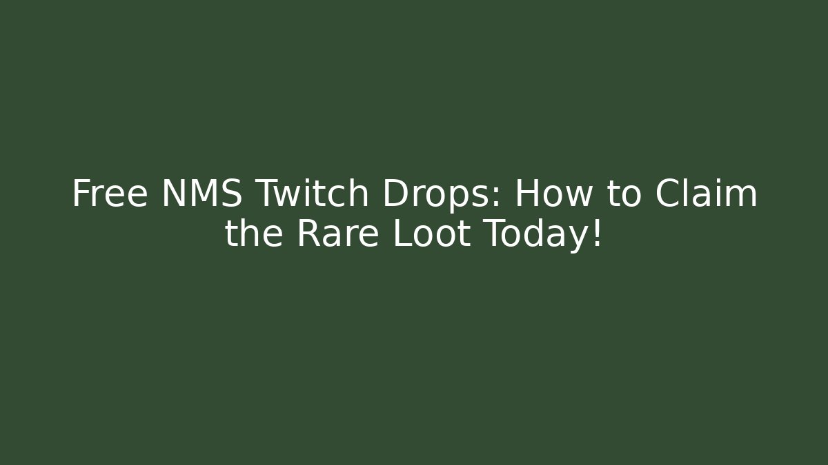 Free NMS Twitch Drops: How to Claim the Rare Loot Today!