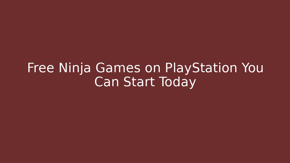 Free Ninja Games on PlayStation You Can Start Today