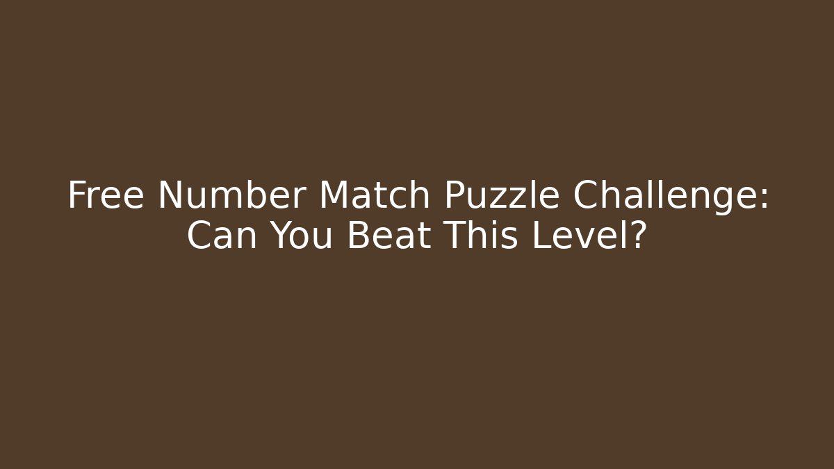 Free Number Match Puzzle Challenge: Can You Beat This Level?