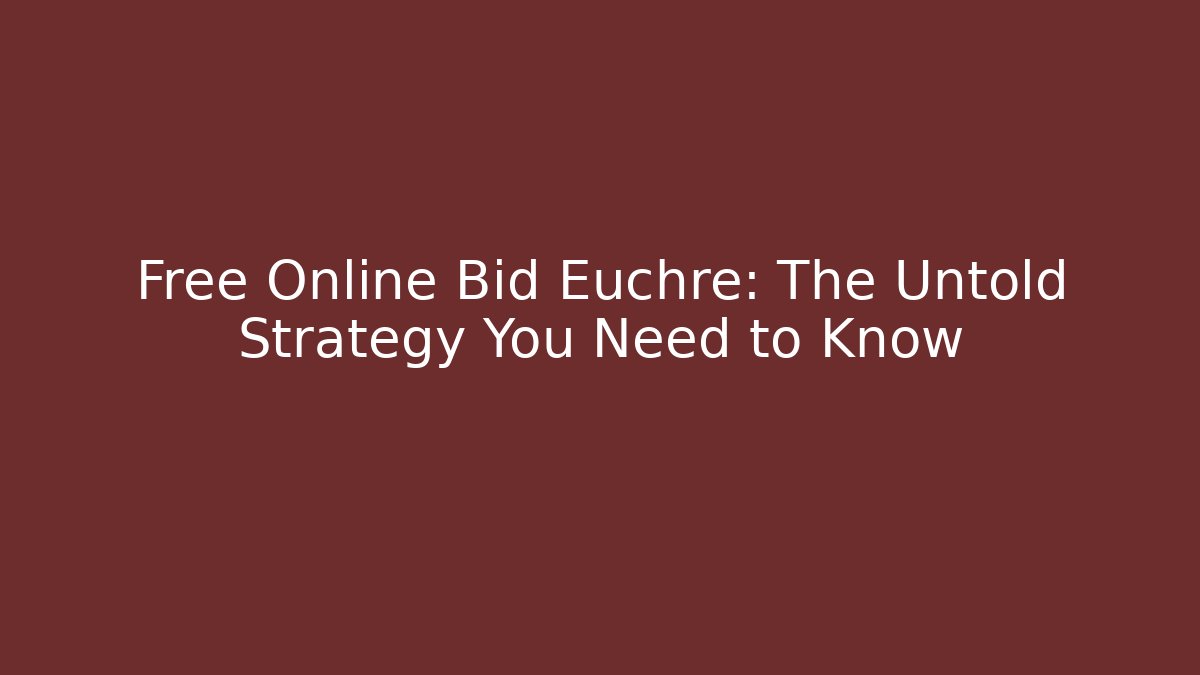 Free Online Bid Euchre: The Untold Strategy You Need to Know