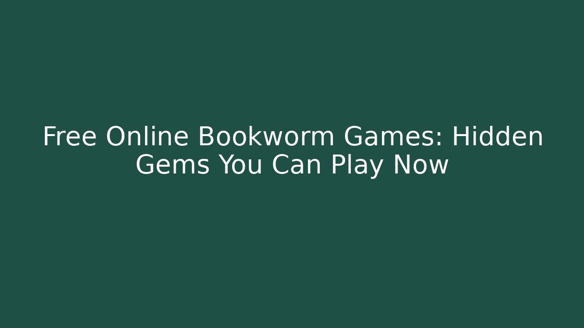 Free Online Bookworm Games: Hidden Gems You Can Play Now