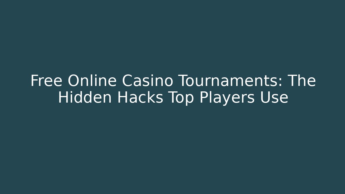 Free Online Casino Tournaments: The Hidden Hacks Top Players Use