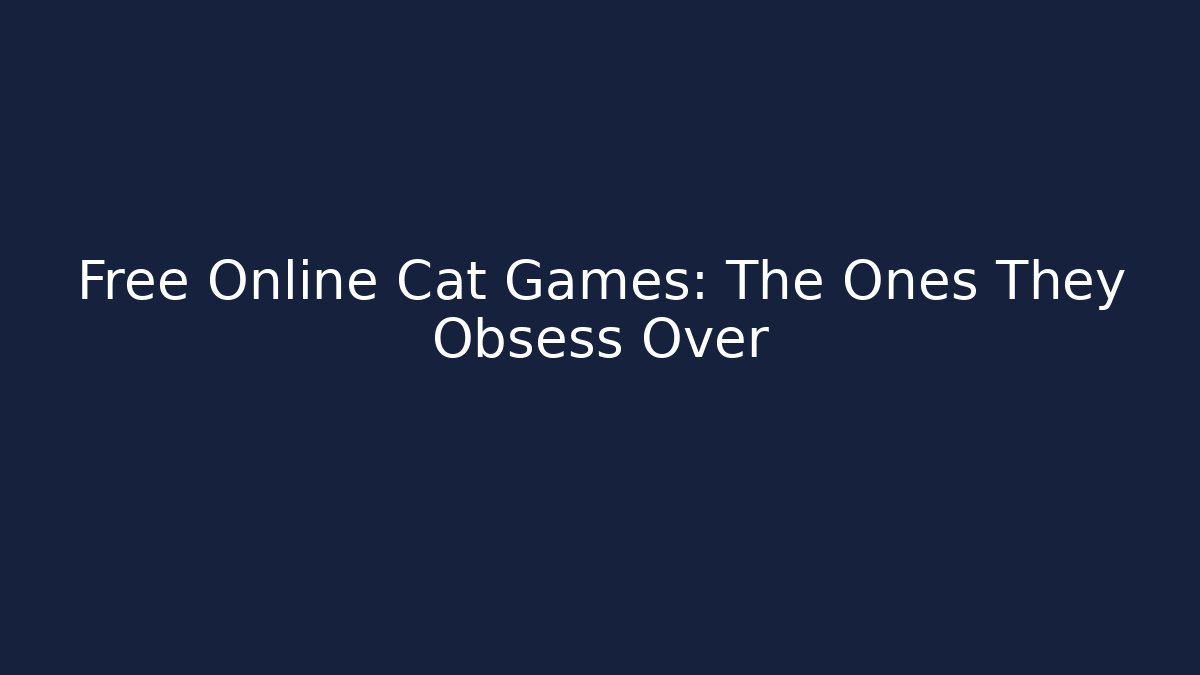 Free Online Cat Games: The Ones They Obsess Over