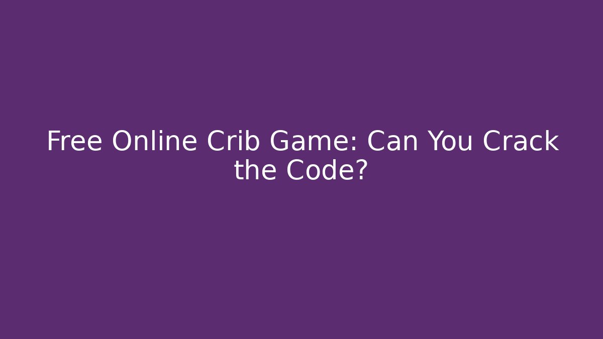 Free Online Crib Game: Can You Crack the Code? - Critter Realm