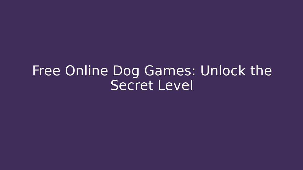 Free Online Dog Games: Unlock the Secret Level