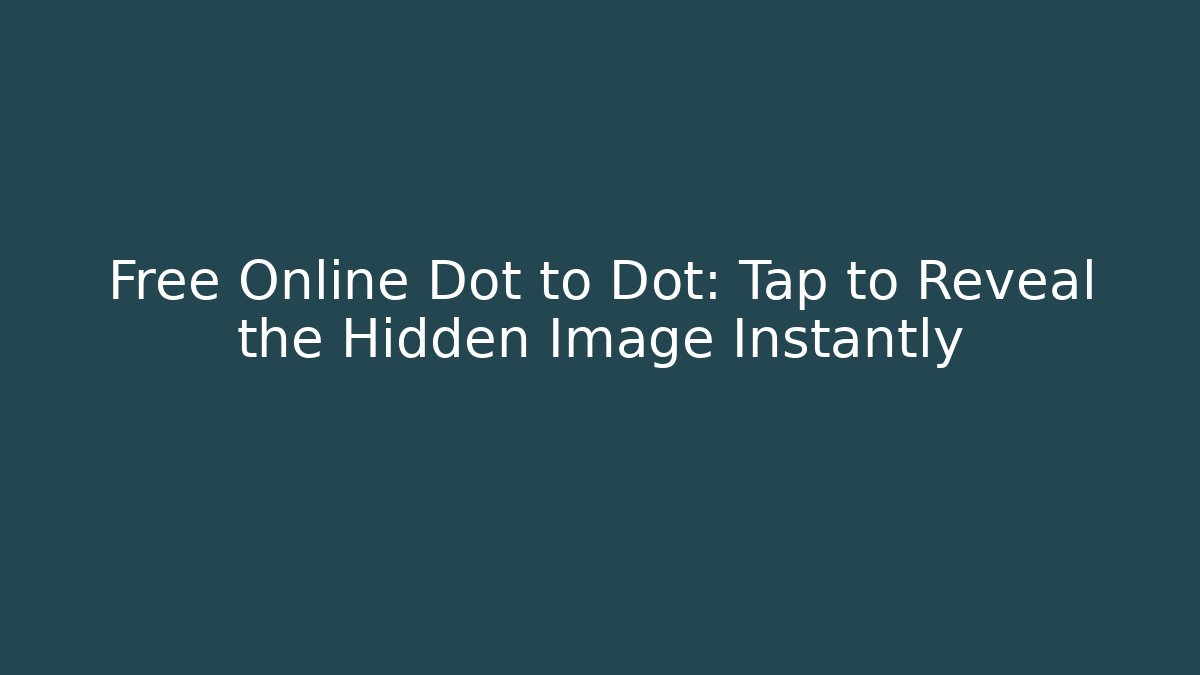Free Online Dot to Dot: Tap to Reveal the Hidden Image Instantly