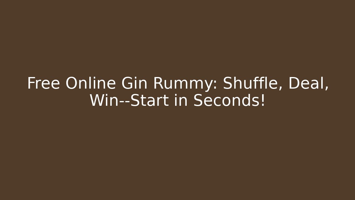 Free Online Gin Rummy: Shuffle, Deal, Win—Start in Seconds!