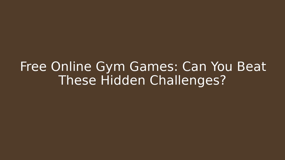 Free Online Gym Games: Can You Beat These Hidden Challenges? - Critter Realm