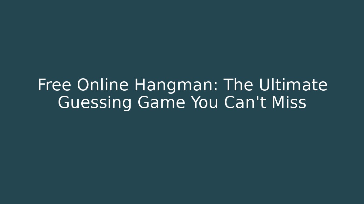 Free Online Hangman: The Ultimate Guessing Game You Can't Miss - Critter Realm
