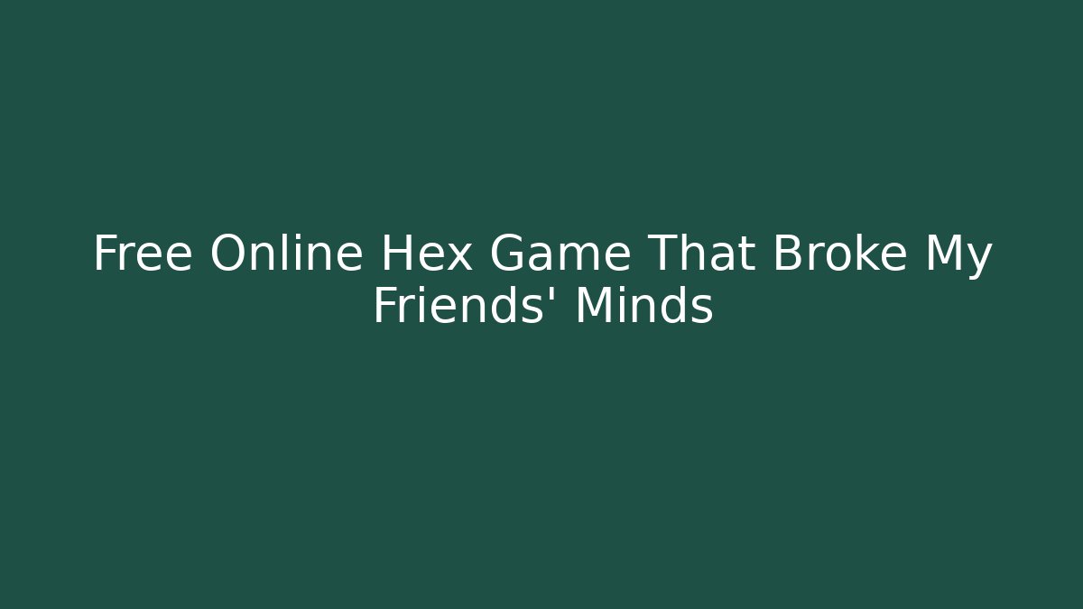 Free Online Hex Game That Broke My Friends' Minds