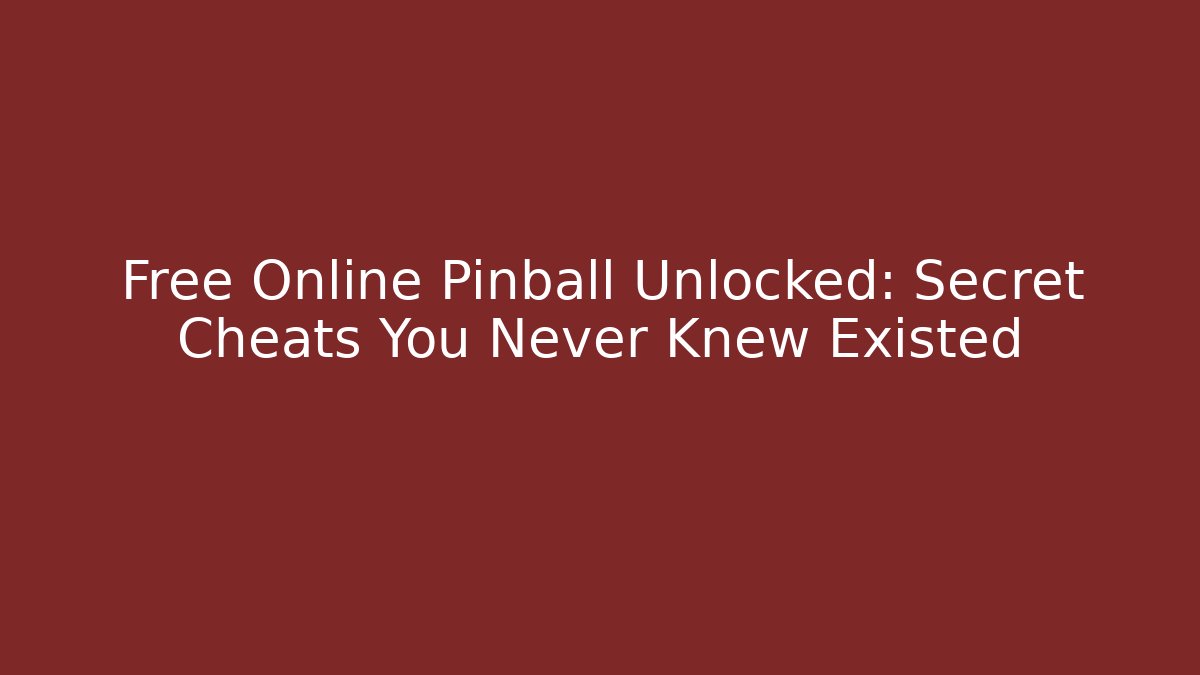 Free Online Pinball Unlocked: Secret Cheats You Never Knew Existed
