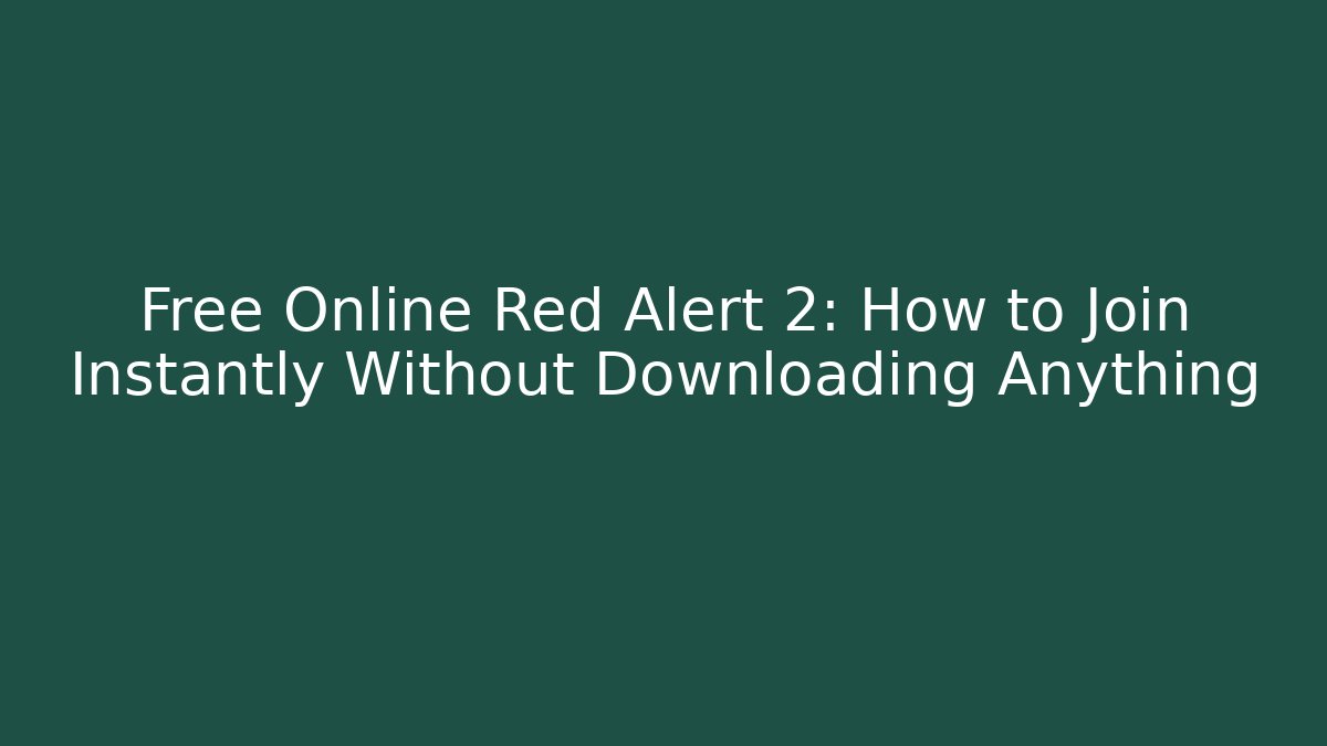 Free Online Red Alert 2: How to Join Instantly Without Downloading Anything