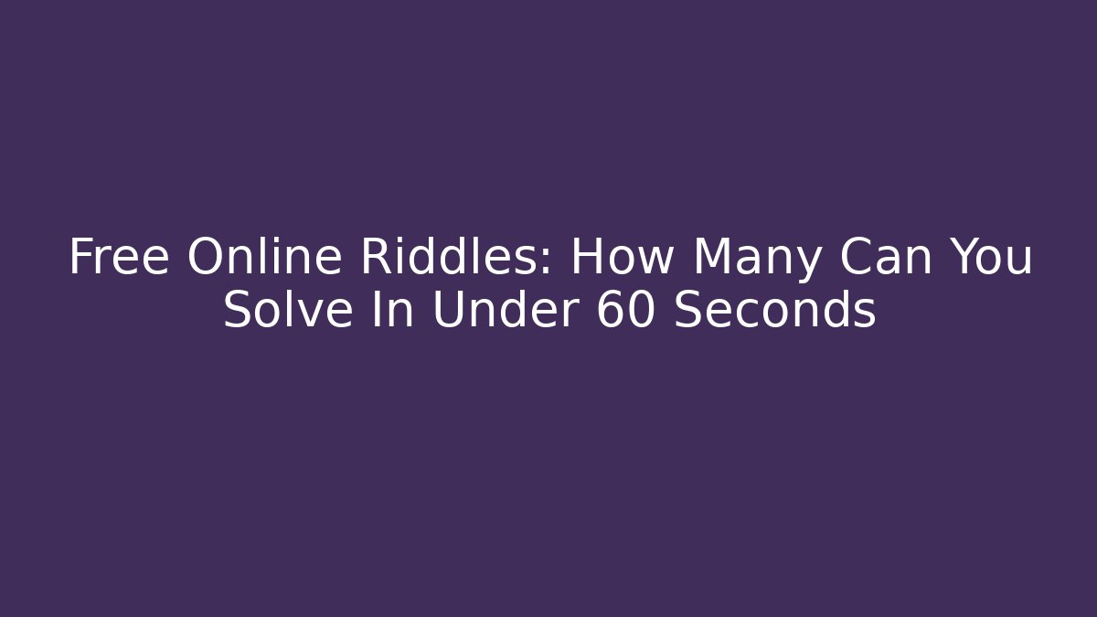 Free Online Riddles: How Many Can You Solve In Under 60 Seconds - Critter Realm