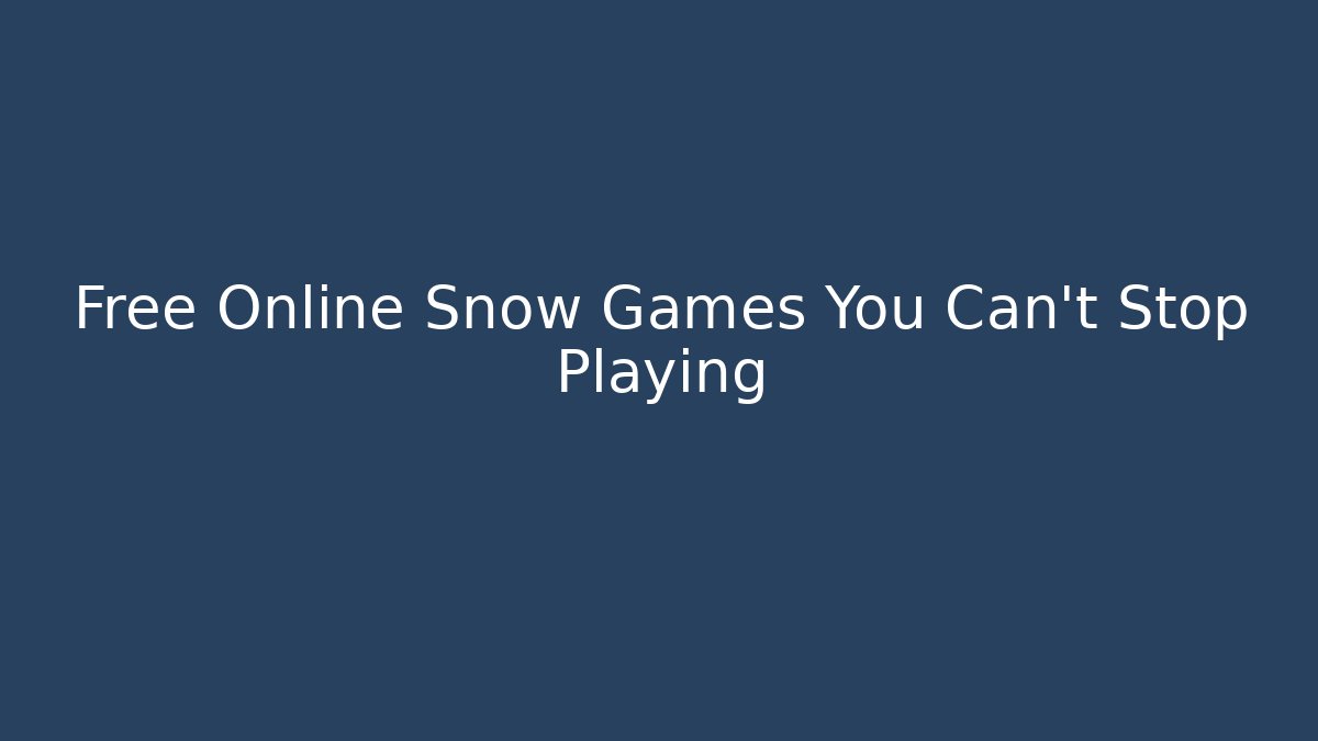 Free Online Snow Games You Can't Stop Playing