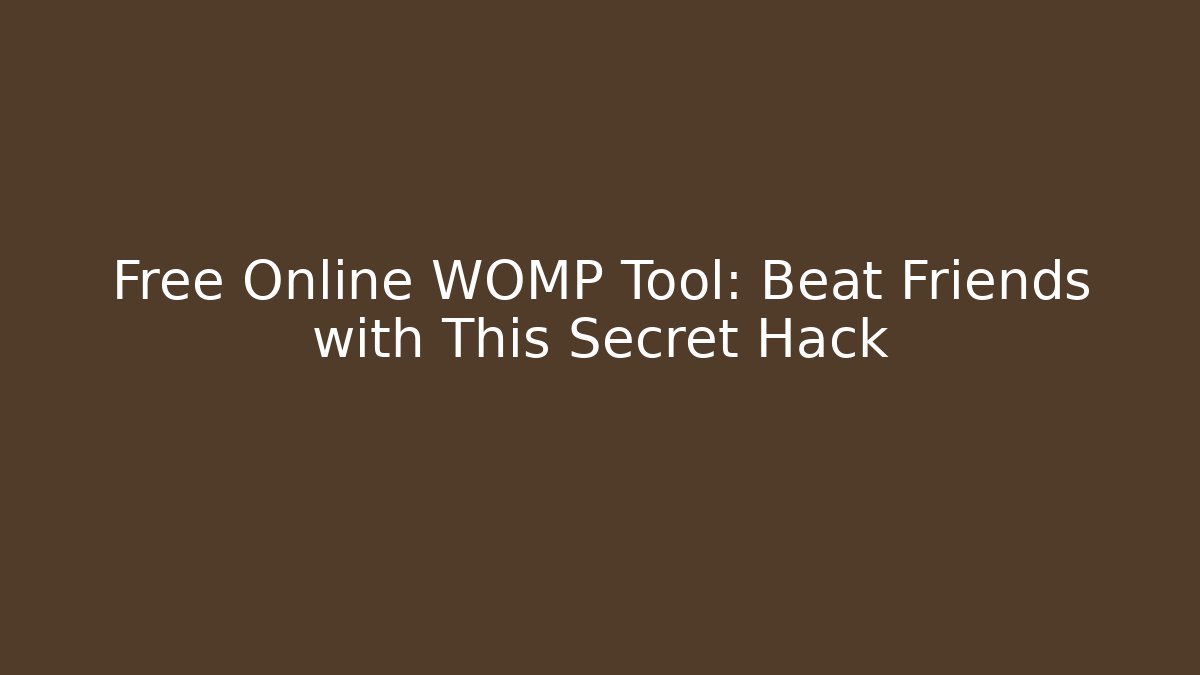 Free Online WOMP Tool: Beat Friends with This Secret Hack