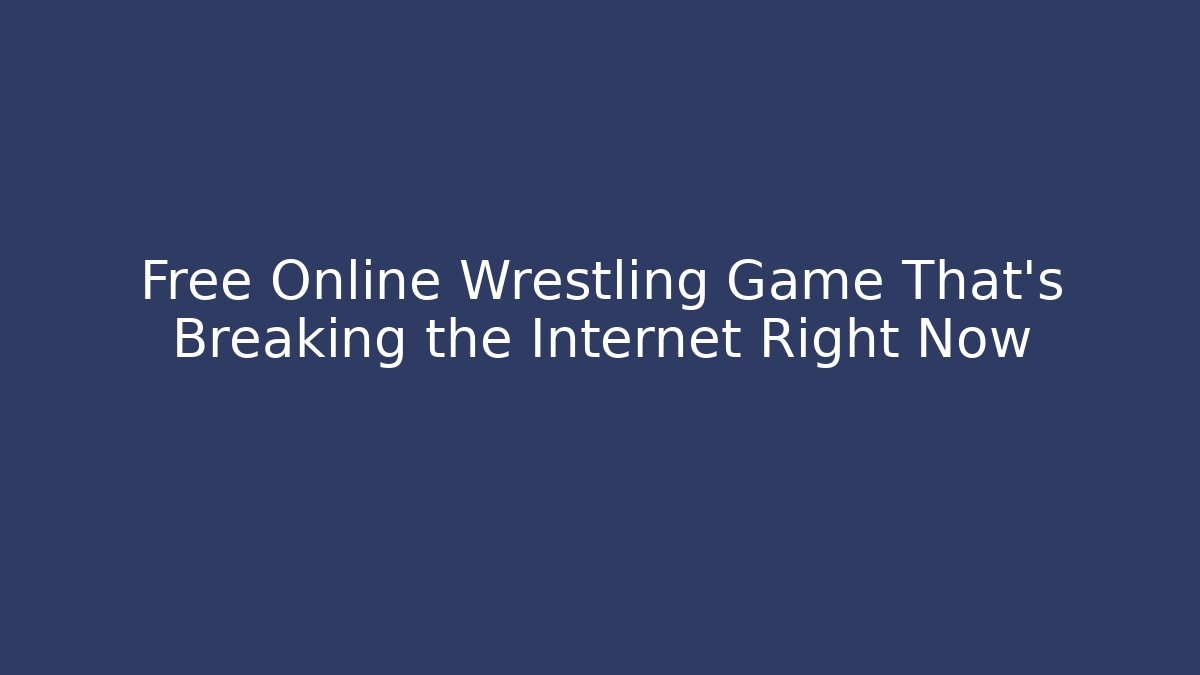 Free Online Wrestling Game That's Breaking the Internet Right Now