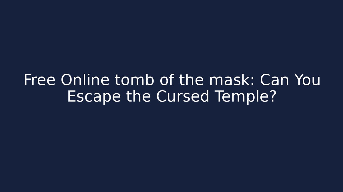 Free Online tomb of the mask: Can You Escape the Cursed Temple?