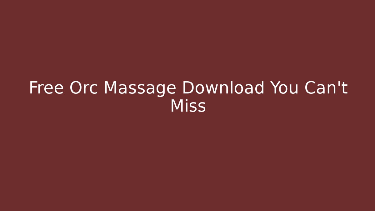 Free Orc Massage Download You Can't Miss
