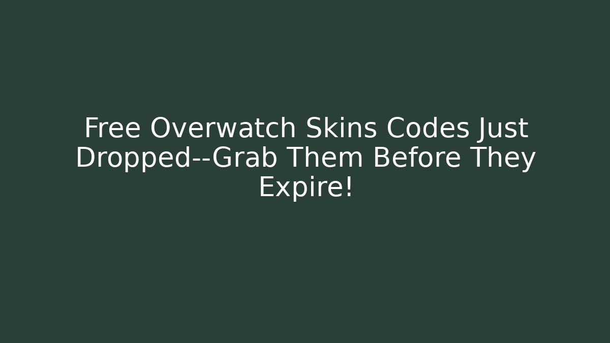 Free Overwatch Skins Codes Just Dropped—Grab Them Before They Expire!