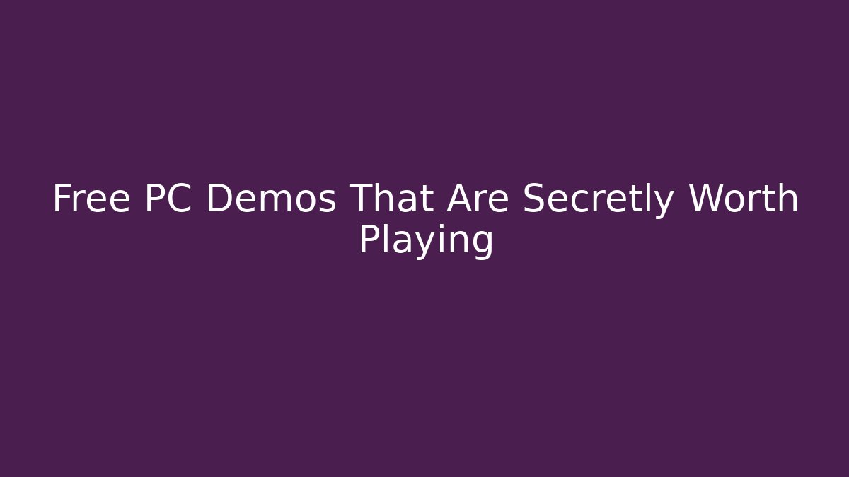 Free PC Demos That Are Secretly Worth Playing