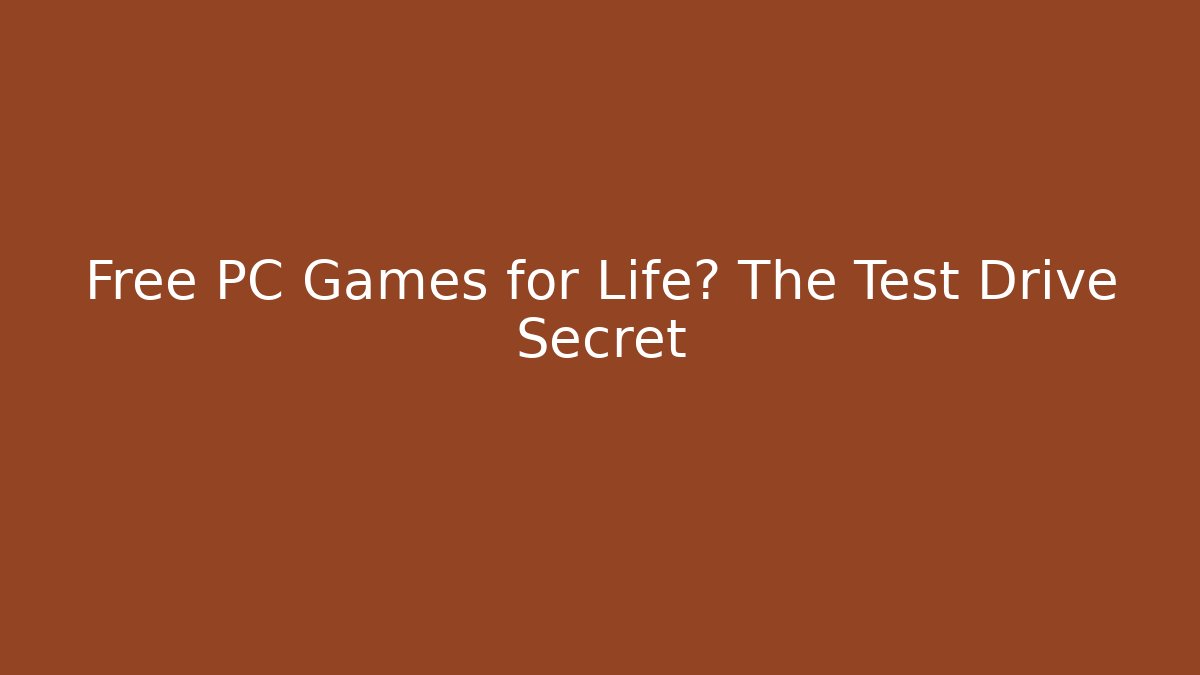 Free PC Games for Life? The Test Drive Secret