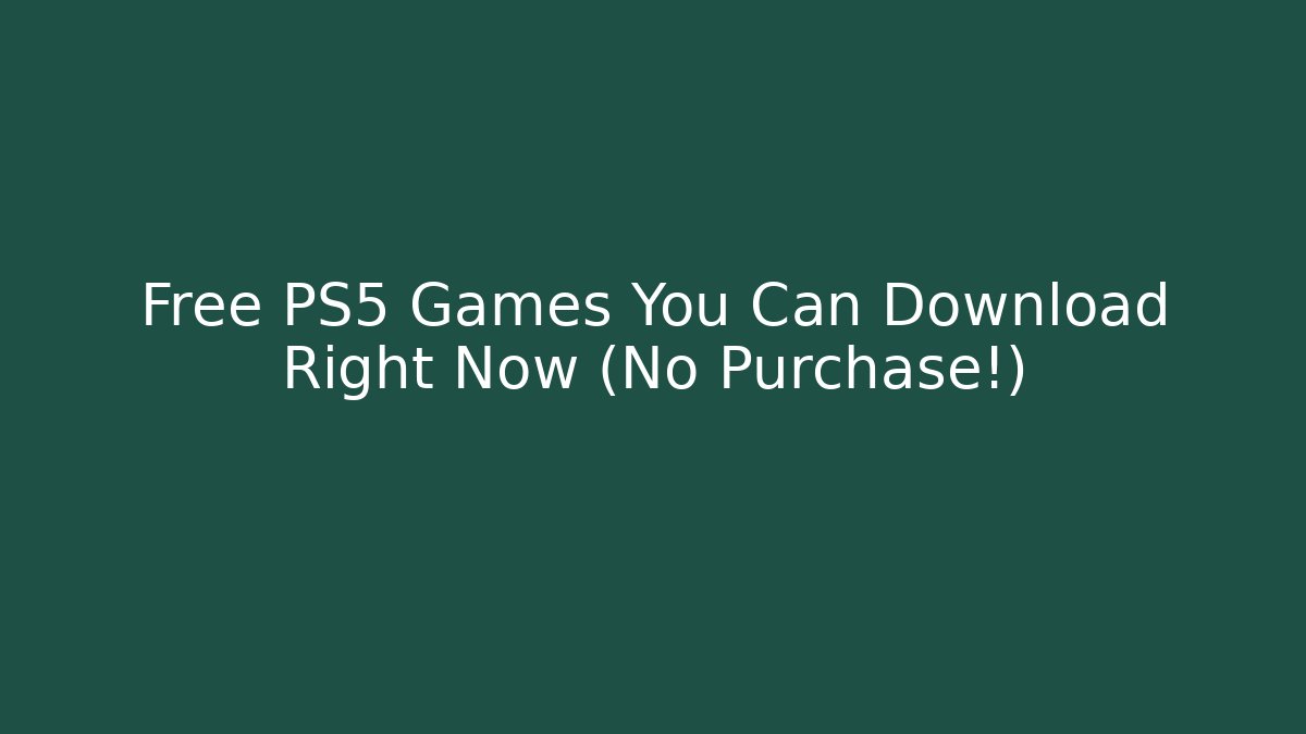 Free PS5 Games You Can Download Right Now (No Purchase!)