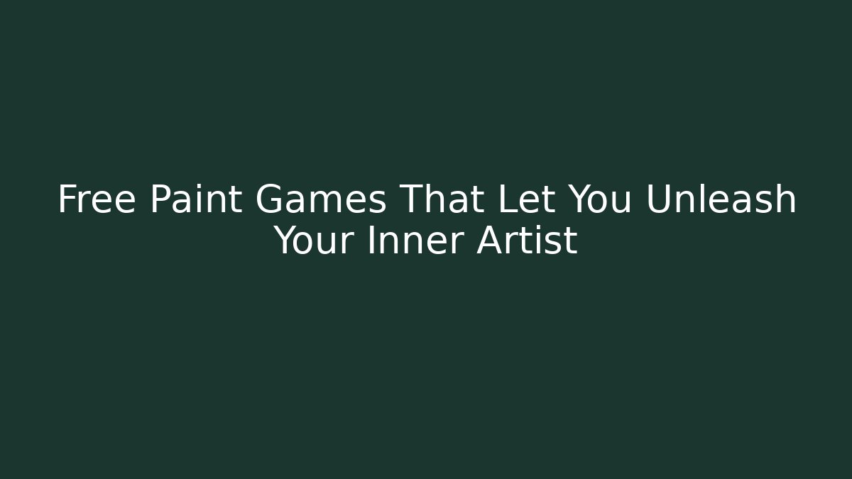 Free Paint Games That Let You Unleash Your Inner Artist